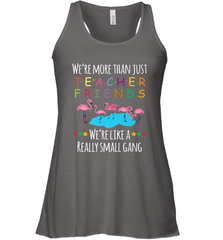 We're More Than Teacher Friends Like A Really Small Gang Women's Racerback Tank Women's Racerback Tank - belovedtshirt