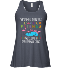 We're More Than Teacher Friends Like A Really Small Gang Women's Racerback Tank Women's Racerback Tank - belovedtshirt