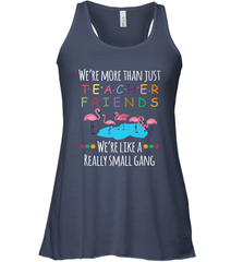 We're More Than Teacher Friends Like A Really Small Gang Women's Racerback Tank Women's Racerback Tank - belovedtshirt