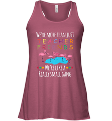 We're More Than Teacher Friends Like A Really Small Gang Women's Racerback Tank Women's Racerback Tank - belovedtshirt
