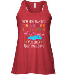 We're More Than Teacher Friends Like A Really Small Gang Women's Racerback Tank Women's Racerback Tank - belovedtshirt