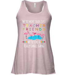 We're More Than Teacher Friends Like A Really Small Gang Women's Racerback Tank Women's Racerback Tank - belovedtshirt