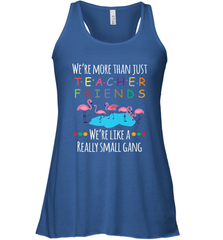We're More Than Teacher Friends Like A Really Small Gang Women's Racerback Tank Women's Racerback Tank - belovedtshirt