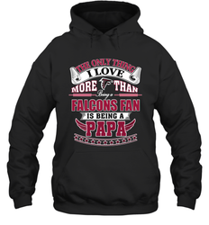 NFL The Only Thing I Love More Than Being A Atlanta Falcons Fan Is Being A Papa Football Hooded Sweatshirt