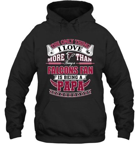 NFL The Only Thing I Love More Than Being A Atlanta Falcons Fan Is Being A Papa Football Hooded Sweatshirt Hooded Sweatshirt / Black / S Hooded Sweatshirt - belovedtshirt