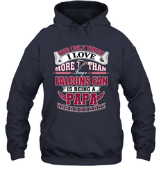 NFL The Only Thing I Love More Than Being A Atlanta Falcons Fan Is Being A Papa Football Hooded Sweatshirt