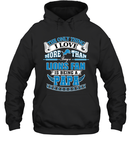 NFL The Only Thing I Love More Than Being A Detroit Lions Fan Is Being A Papa Football Hooded Sweatshirt Hooded Sweatshirt / Black / S Hooded Sweatshirt - belovedtshirt