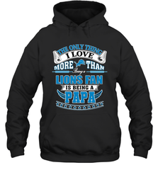 NFL The Only Thing I Love More Than Being A Detroit Lions Fan Is Being A Papa Football Hooded Sweatshirt Hooded Sweatshirt - belovedtshirt
