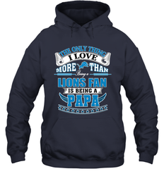 NFL The Only Thing I Love More Than Being A Detroit Lions Fan Is Being A Papa Football Hooded Sweatshirt