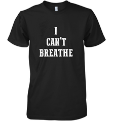 I can't breathe Black lives matter simple message Men's Premium T-Shirt Men's Premium T-Shirt - belovedtshirt