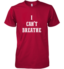 I can't breathe Black lives matter simple message Men's Premium T-Shirt Men's Premium T-Shirt - belovedtshirt