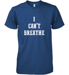 I can't breathe Black lives matter simple message Men's Premium T-Shirt Men's Premium T-Shirt - belovedtshirt