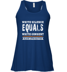 White Silence Equals White Consent Black Lives Matter Women's Racerback Tank Women's Racerback Tank - belovedtshirt