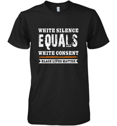 White Silence Equals White Consent Black Lives Matter Men's Premium T-Shirt