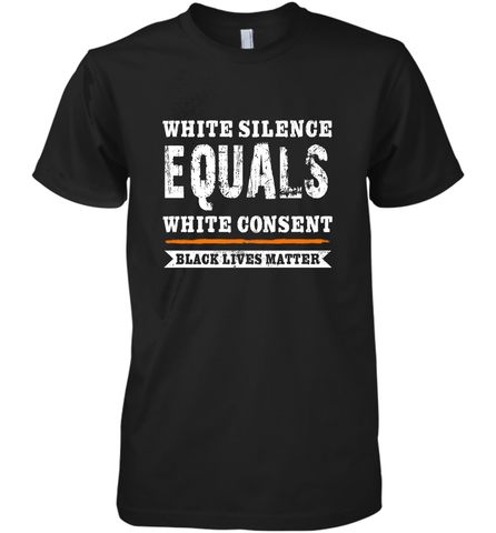 White Silence Equals White Consent Black Lives Matter Men's Premium T-Shirt Men's Premium T-Shirt / Black / XS Men's Premium T-Shirt - belovedtshirt