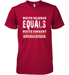 White Silence Equals White Consent Black Lives Matter Men's Premium T-Shirt Men's Premium T-Shirt - belovedtshirt