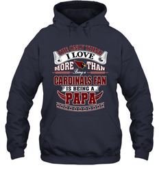 NFL The Only Thing I Love More Than Being A Arizona Cardinals Fan Is Being A Papa Football Hooded Sweatshirt