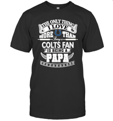 NFL The Only Thing I Love More Than Being A Indianapolis Colts Fan Is Being A Papa Football Men's T-Shirt Men's T-Shirt - belovedtshirt