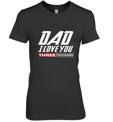 I Love You Dad 3000 Papa Three Tsnd Father's day Gift Women's Premium T-Shirt