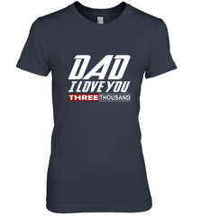I Love You Dad 3000 Papa Three Tsnd Father's day Gift Women's Premium T-Shirt Women's Premium T-Shirt - belovedtshirt