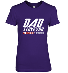 I Love You Dad 3000 Papa Three Tsnd Father's day Gift Women's Premium T-Shirt Women's Premium T-Shirt - belovedtshirt