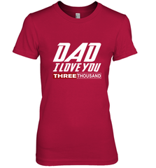 I Love You Dad 3000 Papa Three Tsnd Father's day Gift Women's Premium T-Shirt Women's Premium T-Shirt - belovedtshirt