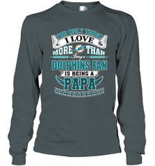 NFL The Only Thing I Love More Than Being A Miami Dolphins Fan Is Being A Papa Football Long Sleeve T-Shirt Long Sleeve T-Shirt - belovedtshirt