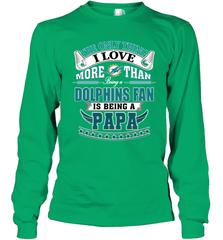 NFL The Only Thing I Love More Than Being A Miami Dolphins Fan Is Being A Papa Football Long Sleeve T-Shirt Long Sleeve T-Shirt - belovedtshirt