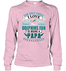 NFL The Only Thing I Love More Than Being A Miami Dolphins Fan Is Being A Papa Football Long Sleeve T-Shirt Long Sleeve T-Shirt - belovedtshirt
