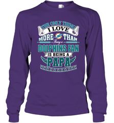 NFL The Only Thing I Love More Than Being A Miami Dolphins Fan Is Being A Papa Football Long Sleeve T-Shirt Long Sleeve T-Shirt - belovedtshirt