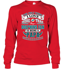 NFL The Only Thing I Love More Than Being A Miami Dolphins Fan Is Being A Papa Football Long Sleeve T-Shirt Long Sleeve T-Shirt - belovedtshirt