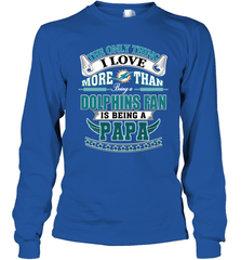 NFL The Only Thing I Love More Than Being A Miami Dolphins Fan Is Being A Papa Football Long Sleeve T-Shirt Long Sleeve T-Shirt - belovedtshirt