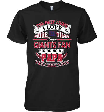 NFL The Only Thing I Love More Than Being A New York Giants Fan Is Being A Papa Football Men's Premium T-Shirt Men's Premium T-Shirt / Black / XS Men's Premium T-Shirt - belovedtshirt