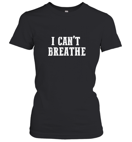 I can't breathe Women's T-Shirt Women's T-Shirt / Black / XS Women's T-Shirt - belovedtshirt