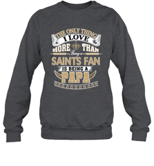 NFL The Only Thing I Love More Than Being A New Orleans Saints Fan Is Being A Papa Football Crewneck Sweatshirt Crewneck Sweatshirt - belovedtshirt
