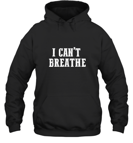 I can't breathe Hooded Sweatshirt Hooded Sweatshirt / Black / S Hooded Sweatshirt - belovedtshirt
