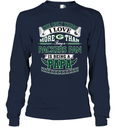 NFL The Only Thing I Love More Than Being A Green Bay Packers Fan Is Being A Papa Football Long Sleeve T-Shirt