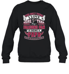 NFL The Only Thing I Love More Than Being A Atlanta Falcons Fan Is Being A Papa Football Crewneck Sweatshirt