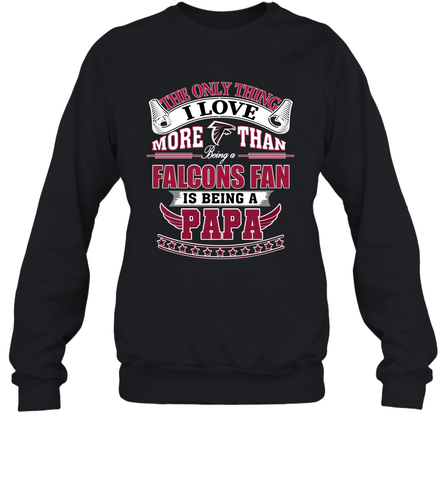 NFL The Only Thing I Love More Than Being A Atlanta Falcons Fan Is Being A Papa Football Crewneck Sweatshirt Crewneck Sweatshirt / Black / S Crewneck Sweatshirt - belovedtshirt