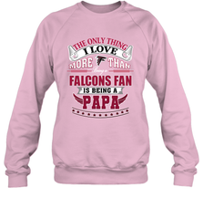 NFL The Only Thing I Love More Than Being A Atlanta Falcons Fan Is Being A Papa Football Crewneck Sweatshirt Crewneck Sweatshirt - belovedtshirt