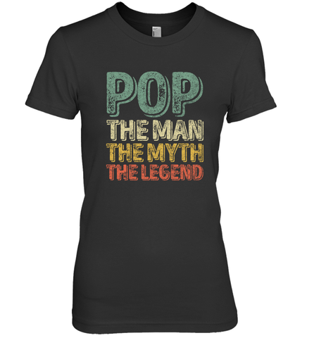 Pop The Man The Myth The Legend Father's Day Women's Premium T-Shirt Women's Premium T-Shirt / Black / XS Women's Premium T-Shirt - belovedtshirt