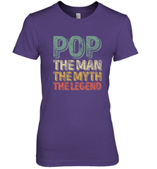 Pop The Man The Myth The Legend Father's Day Women's Premium T-Shirt Women's Premium T-Shirt - belovedtshirt