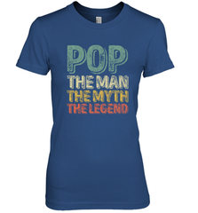 Pop The Man The Myth The Legend Father's Day Women's Premium T-Shirt Women's Premium T-Shirt - belovedtshirt