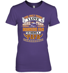 NFL The Only Thing I Love More Than Being A Denver Broncos Fan Is Being A Papa Football Women's Premium T-Shirt Women's Premium T-Shirt - belovedtshirt