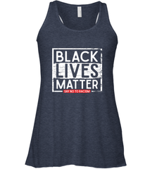 Say Black Lives Matter and No To Racism Human Rights Slogan Women's Racerback Tank Women's Racerback Tank - belovedtshirt