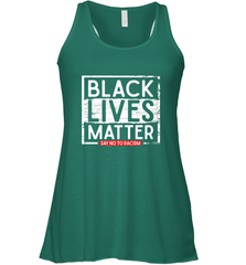 Say Black Lives Matter and No To Racism Human Rights Slogan Women's Racerback Tank Women's Racerback Tank - belovedtshirt