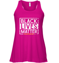 Say Black Lives Matter and No To Racism Human Rights Slogan Women's Racerback Tank Women's Racerback Tank - belovedtshirt