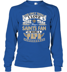 NFL The Only Thing I Love More Than Being A New Orleans Saints Fan Is Being A Papa Football Long Sleeve T-Shirt Long Sleeve T-Shirt - belovedtshirt