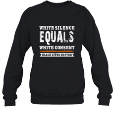 White Silence Equals White Consent Black Lives Matter Crewneck Sweatshirt