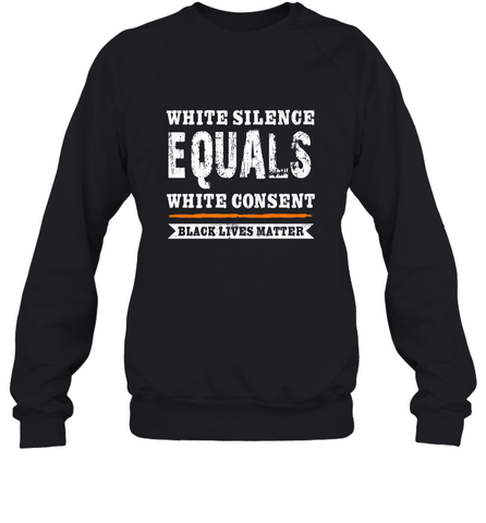 White Silence Equals White Consent Black Lives Matter Crewneck Sweatshirt Crewneck Sweatshirt / Black / S Crewneck Sweatshirt - belovedtshirt